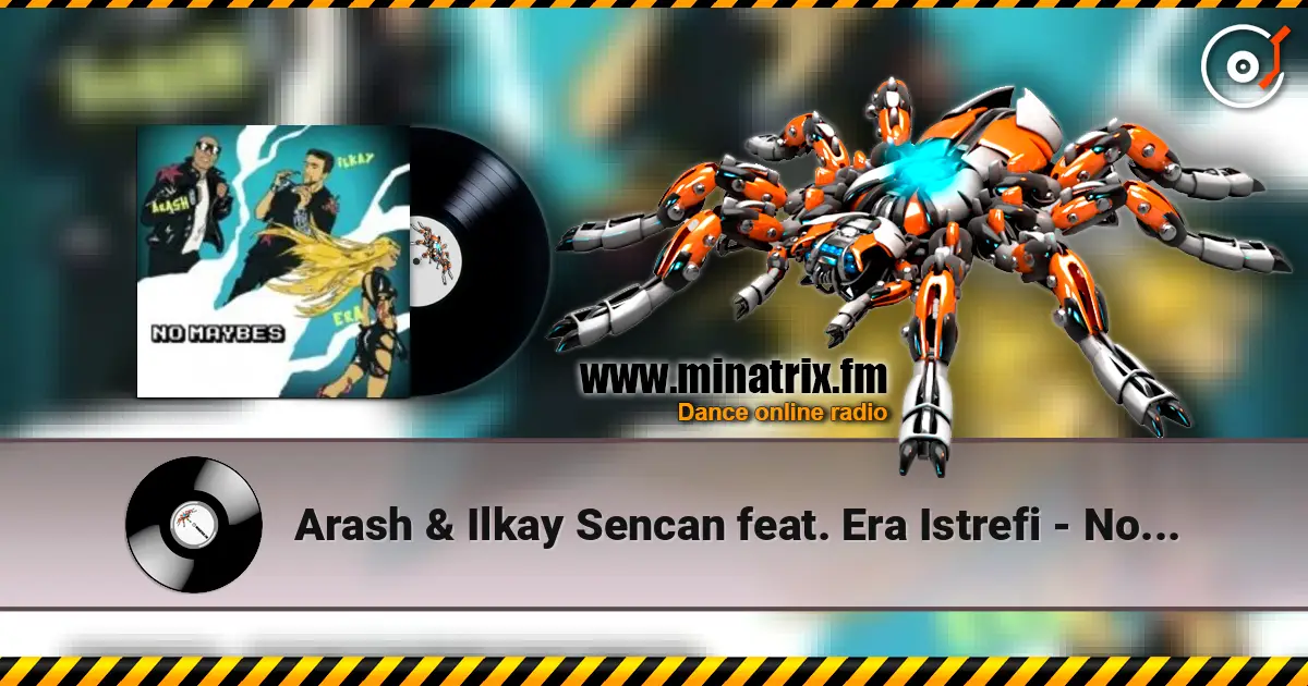 Arash & Ilkay Sencan feat. Era Istrefi - No Maybes escuchar en línea en alta calidad | Minatrix.FM