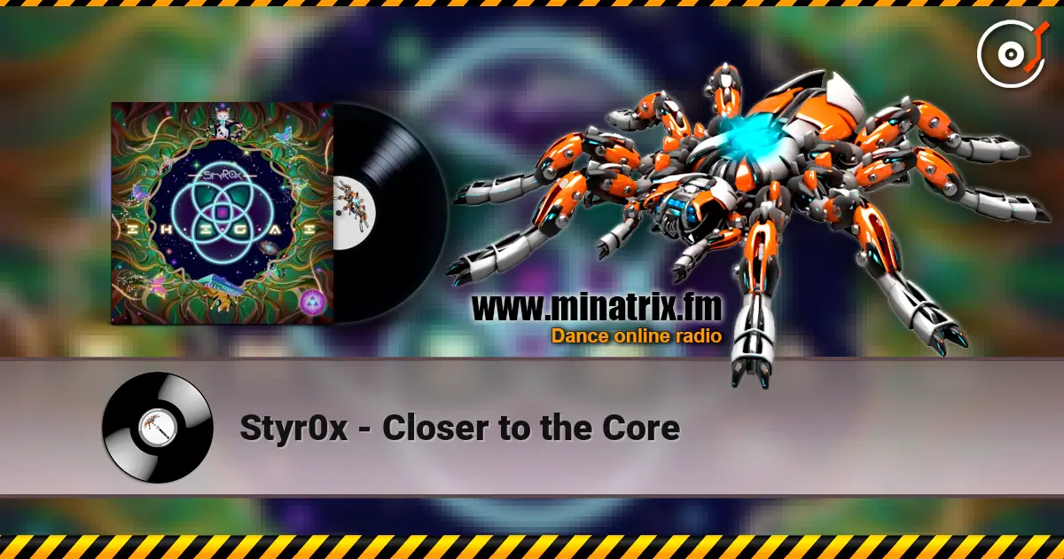Styr0x - Closer to the Core escuchar en línea en alta calidad | Minatrix.FM