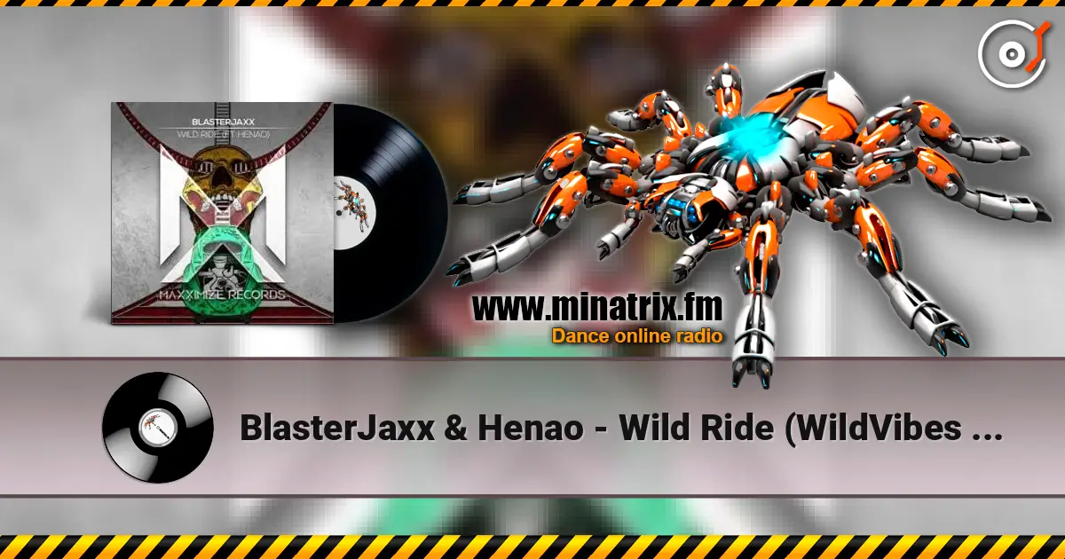BlasterJaxx & Henao - Wild Ride (WildVibes Remix) écouter en ligne en haute qualité | Minatrix.FM