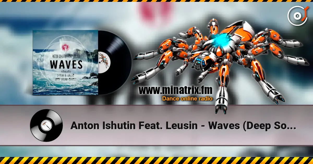 Anton Ishutin Feat. Leusin - Waves (Deep Sound Effect Remix) слушать онлайн в высоком качестве | Minatrix.FM