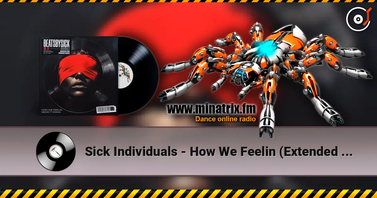 Sick Individuals - How We Feelin (Extended Mix) слушать онлайн в высоком качестве | Minatrix.FM