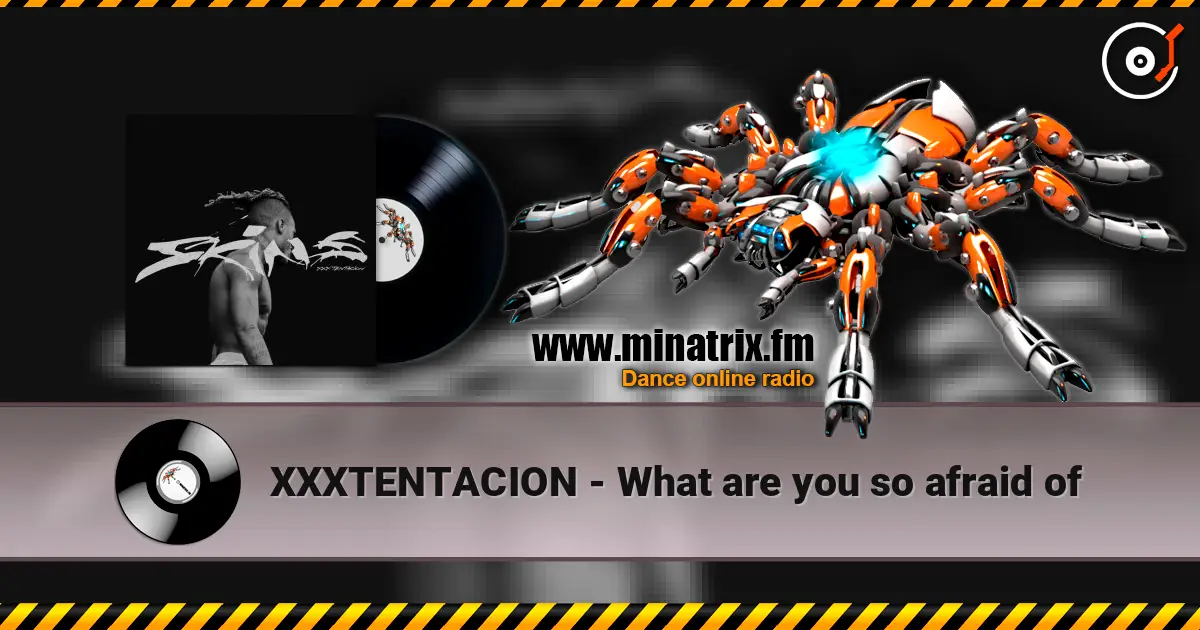 XXXTENTACION - What are you so afraid of слушать онлайн в высоком качестве | Minatrix.FM