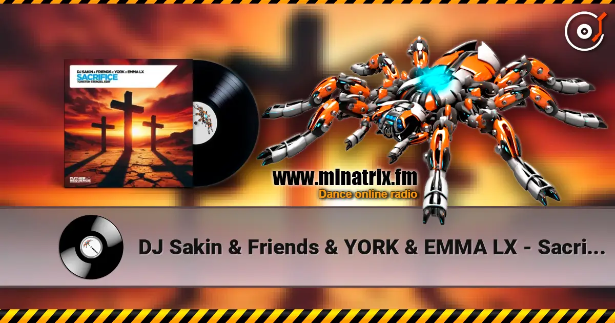DJ Sakin & Friends & YORK & EMMA LX - Sacrifice (Torsten Stenzel Edit) слушать онлайн в высоком качестве | Minatrix.FM