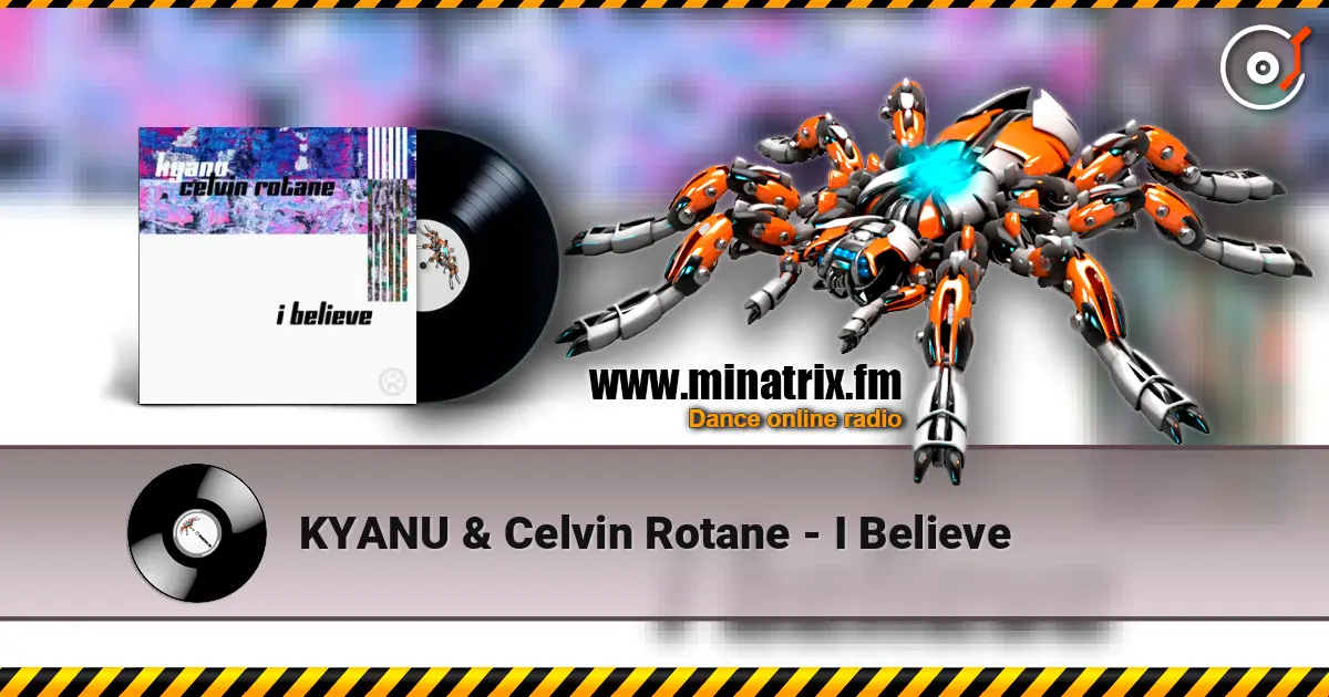 KYANU & Celvin Rotane - I Believe слушать онлайн в высоком качестве | Minatrix.FM