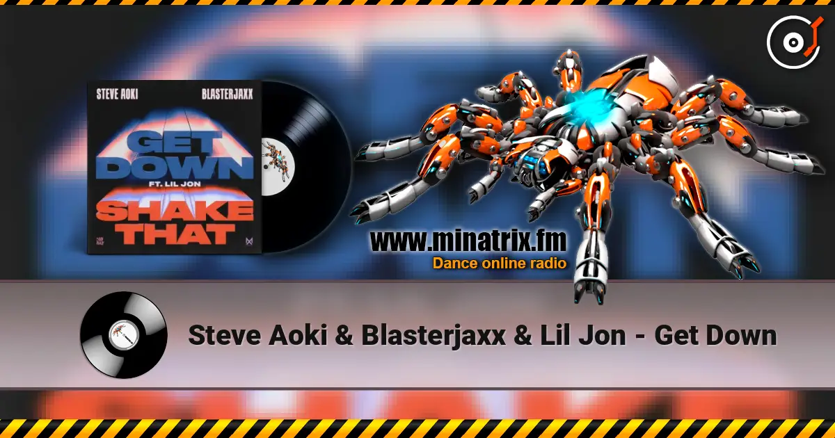 Steve Aoki & Blasterjaxx & Lil Jon - Get Down слушать онлайн в высоком качестве | Minatrix.FM