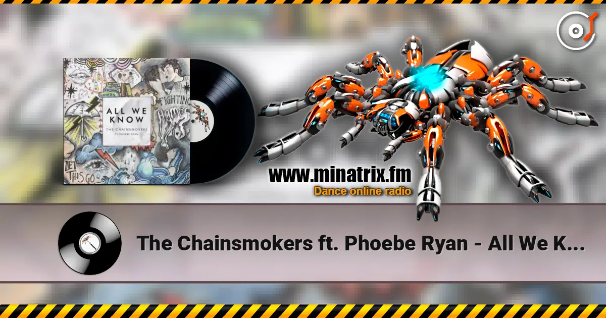 The Chainsmokers ft. Phoebe Ryan - All We Know (Original Mix) écouter en ligne en haute qualité | Minatrix.FM