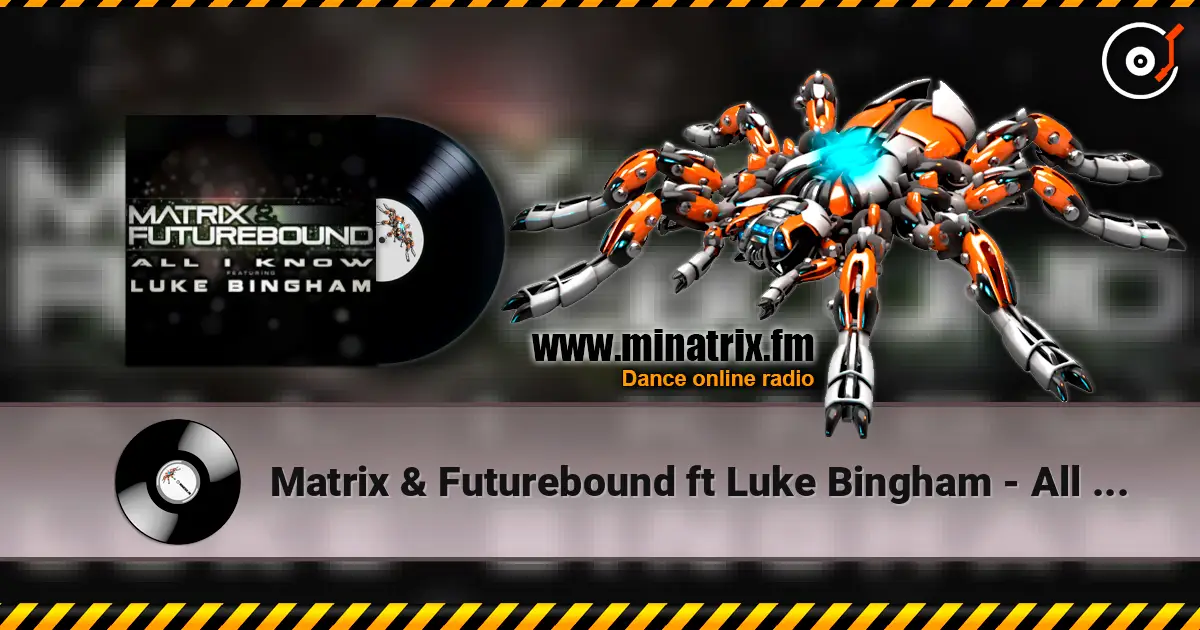 Matrix & Futurebound ft Luke Bingham - All I Know (Matrix & Futurebound Smash and Grab Mix) слушать онлайн в высоком качестве | Minatrix.FM