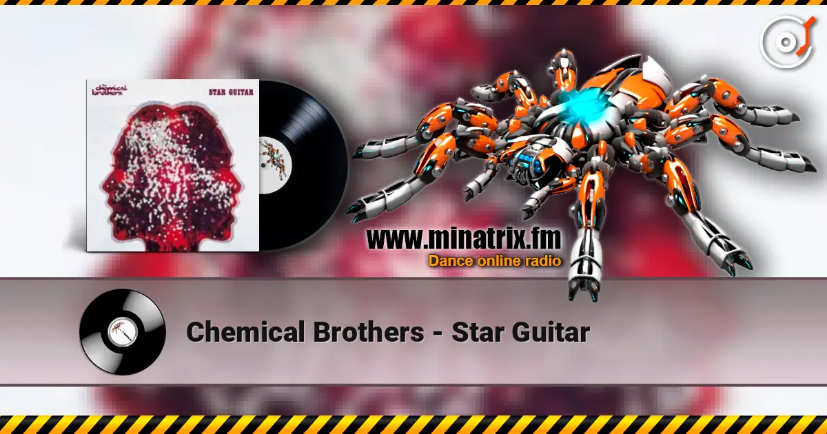 Chemical Brothers - Star Guitar écouter en ligne en haute qualité | Minatrix.FM