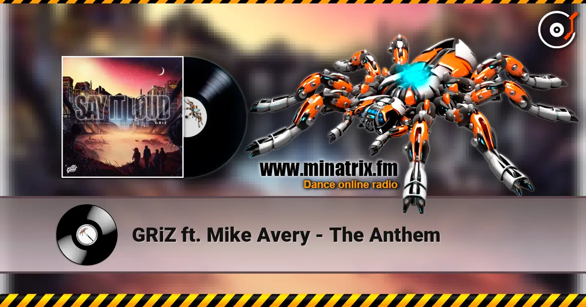 GRiZ  ft. Mike Avery - The Anthem online in hoher Qualität hören | Minatrix.FM