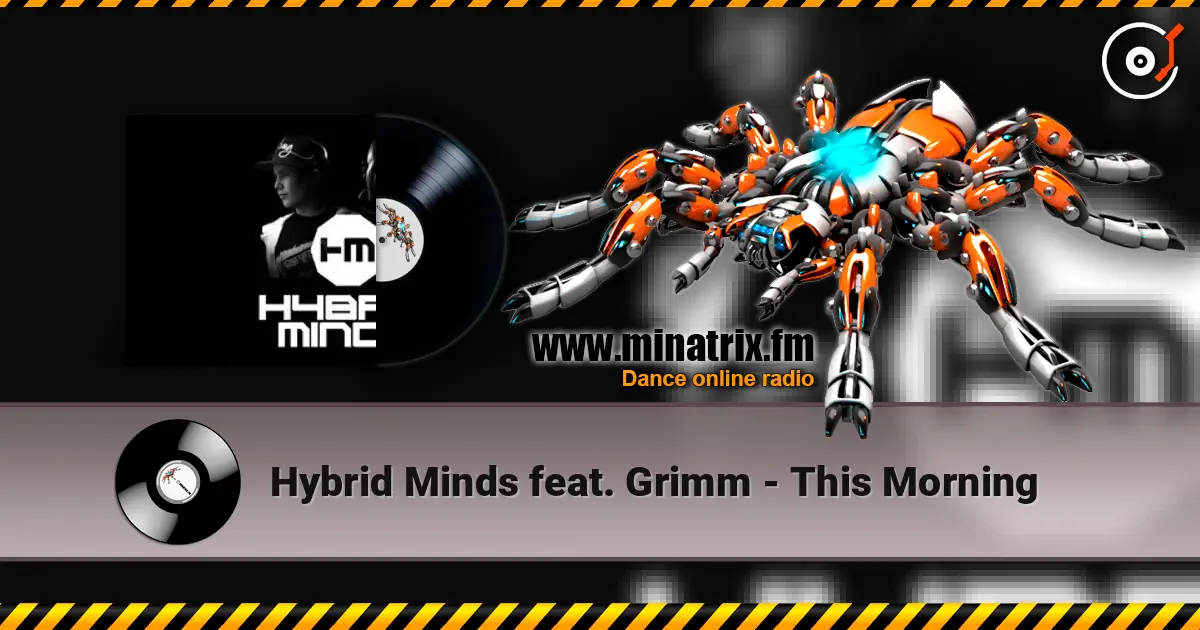 Hybrid Minds feat. Grimm - This Morning слушать онлайн в высоком качестве | Minatrix.FM