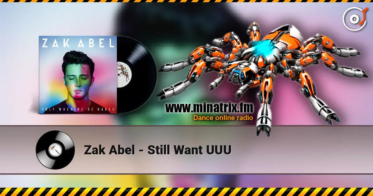 Zak Abel - Still Want UUU escuchar en línea en alta calidad | Minatrix.FM
