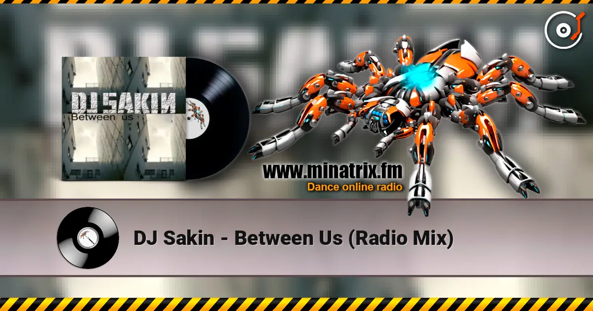 DJ Sakin - Between Us (Radio Mix) слушать онлайн в высоком качестве | Minatrix.FM