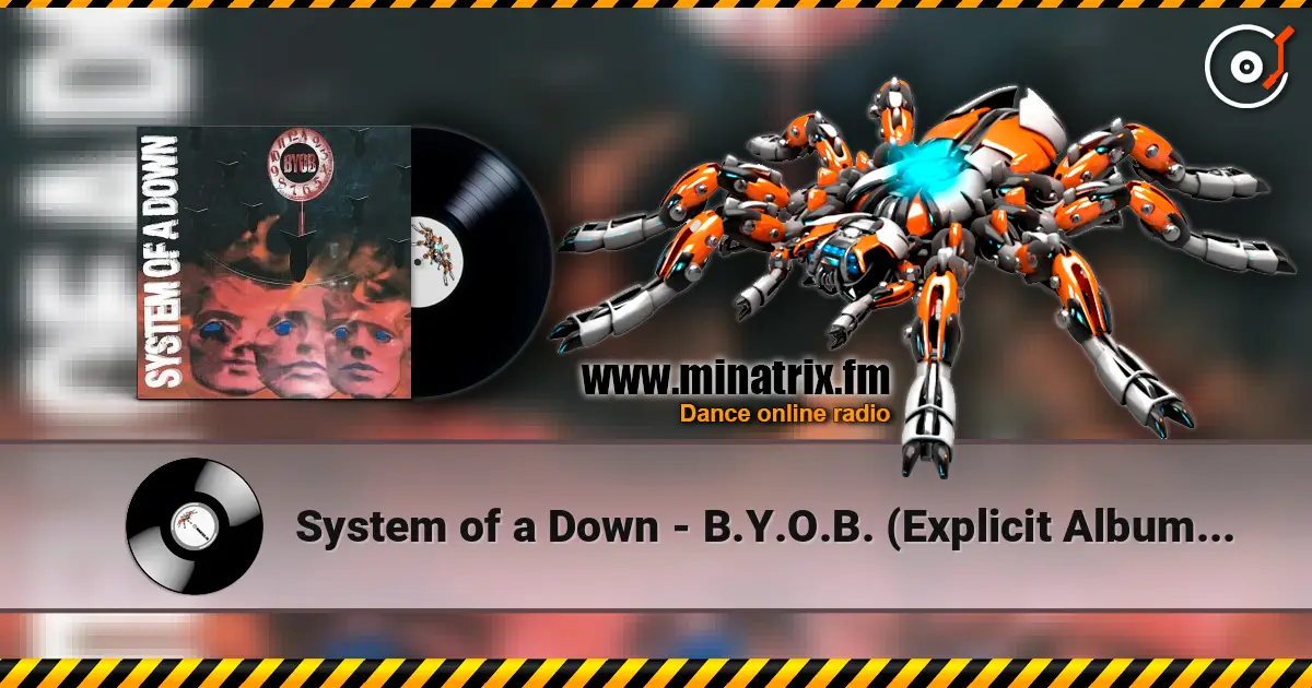 System of a Down - B.Y.O.B. (Explicit Album Version) слушать онлайн в высоком качестве | Minatrix.FM