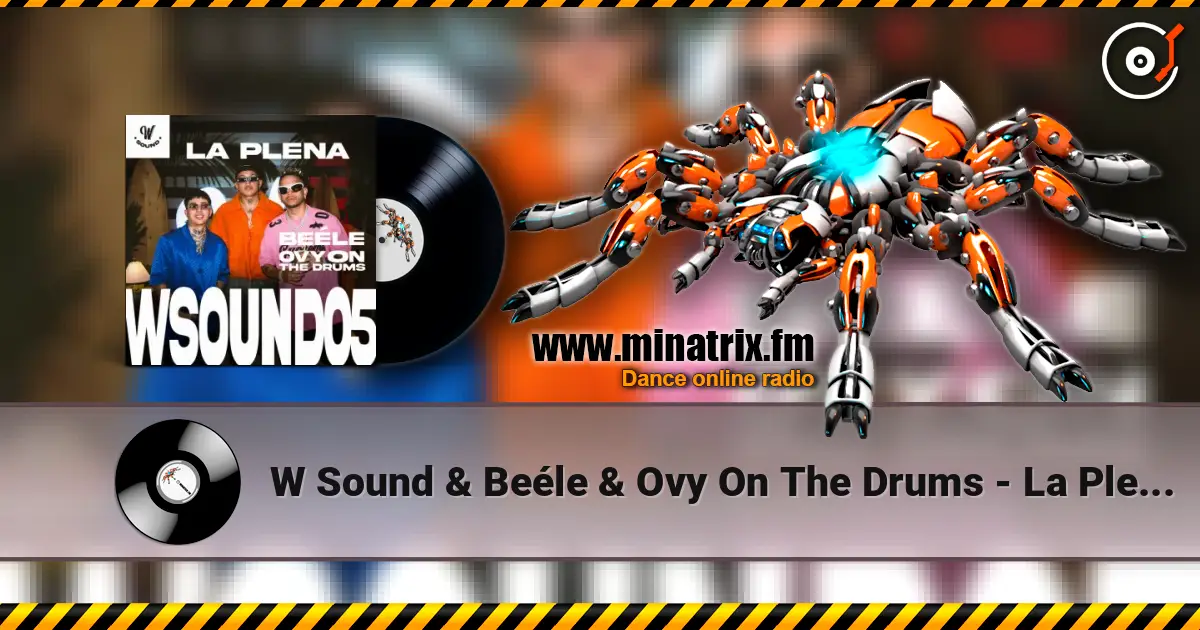 W Sound & Beéle & Ovy On The Drums - La Plena - W Sound 05 слушать онлайн в высоком качестве | Minatrix.FM