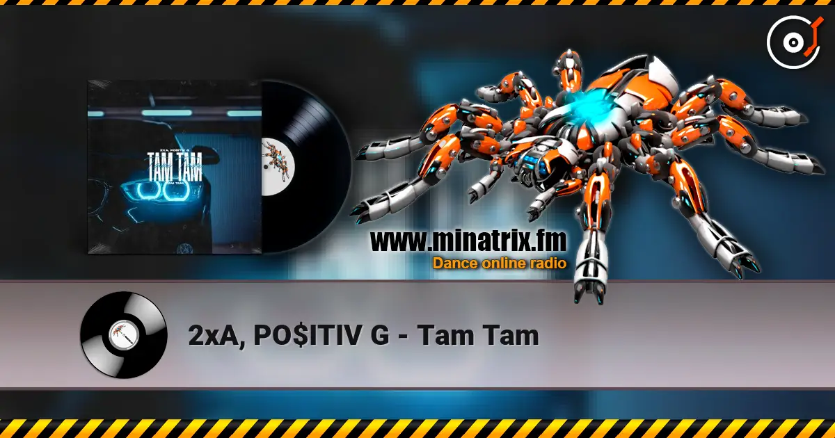 2xA, PO$ITIV G - Tam Tam слушать онлайн в высоком качестве | Minatrix.FM