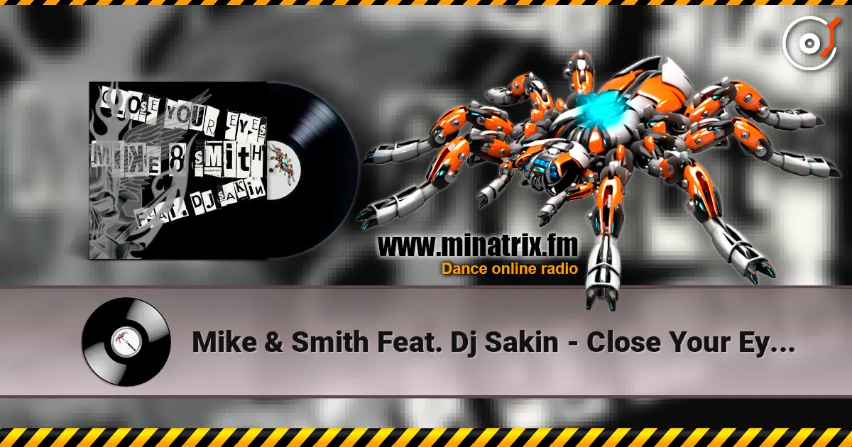 Mike & Smith Feat. Dj Sakin - Close Your Eyes (Club Mix) слушать онлайн в высоком качестве | Minatrix.FM