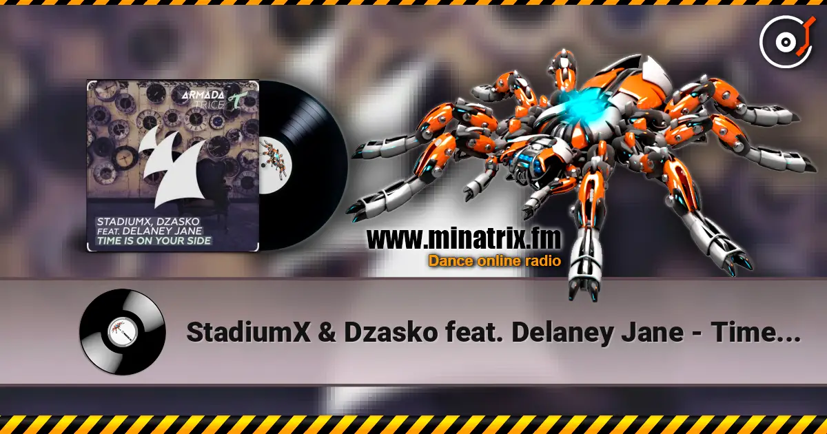 StadiumX & Dzasko feat. Delaney Jane - Time Is On Your Side (Original Mix) écouter en ligne en haute qualité | Minatrix.FM