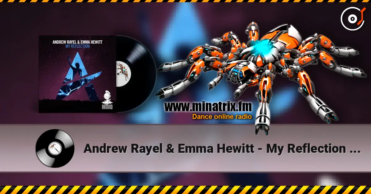 Andrew Rayel & Emma Hewitt - My Reflection (Edit) слушать онлайн в высоком качестве | Minatrix.FM