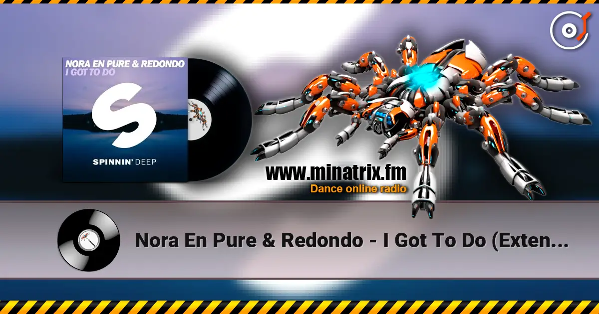 Nora En Pure & Redondo - I Got To Do (Extended Mix) écouter en ligne en haute qualité | Minatrix.FM