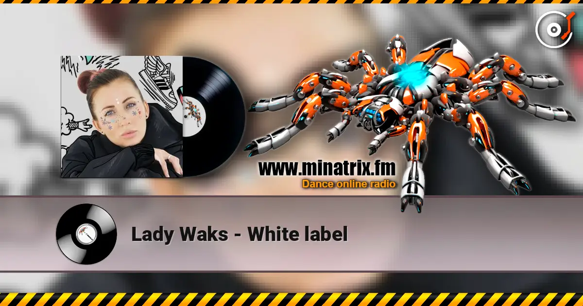 Lady Waks - White label écouter en ligne en haute qualité | Minatrix.FM