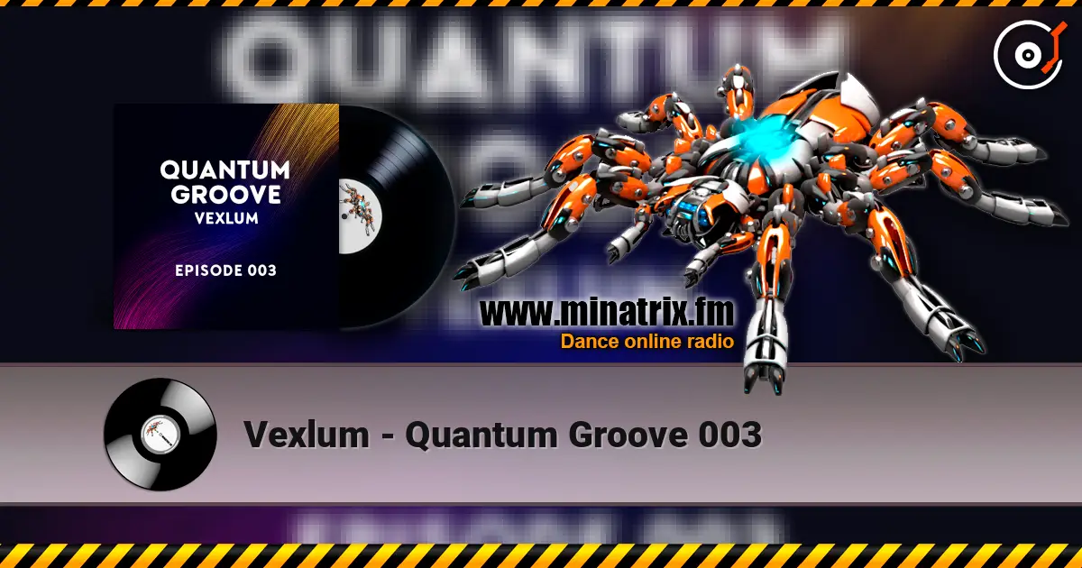 Vexlum - Quantum Groove 003 слушать онлайн в высоком качестве | Minatrix.FM
