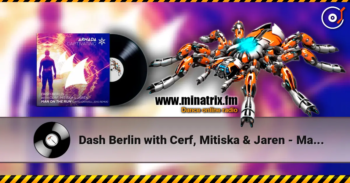 Dash Berlin with Cerf, Mitiska & Jaren - Man On The Run (David Gravell 2015 Remix) escuchar en línea en alta calidad | Minatrix.FM