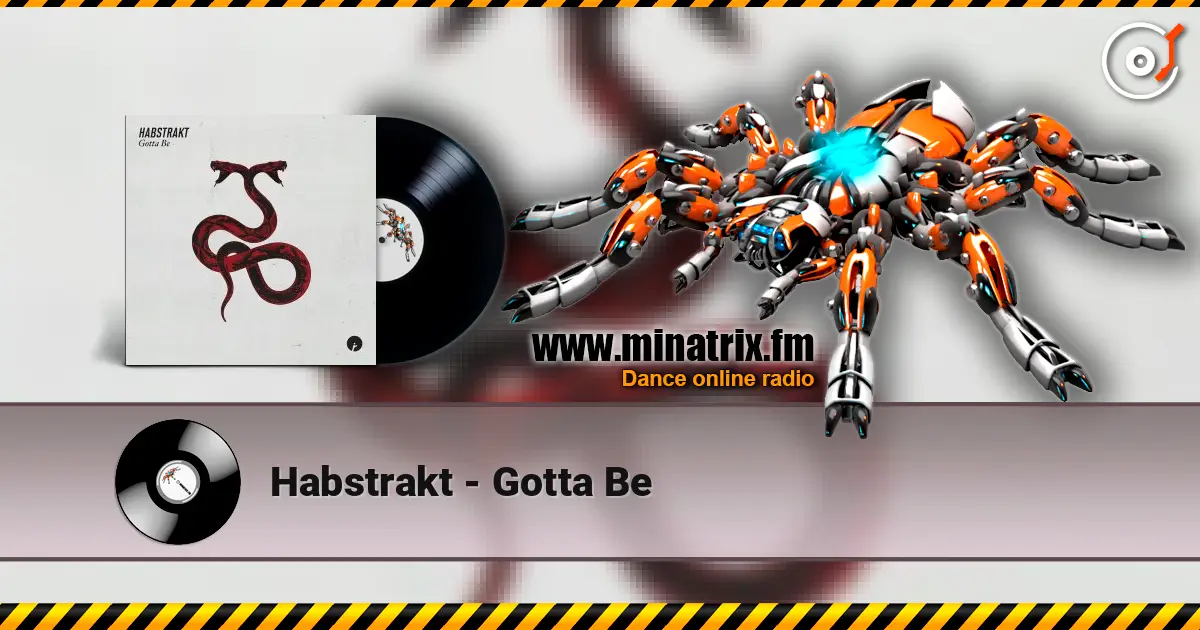 Habstrakt - Gotta Be слушать онлайн в высоком качестве | Minatrix.FM