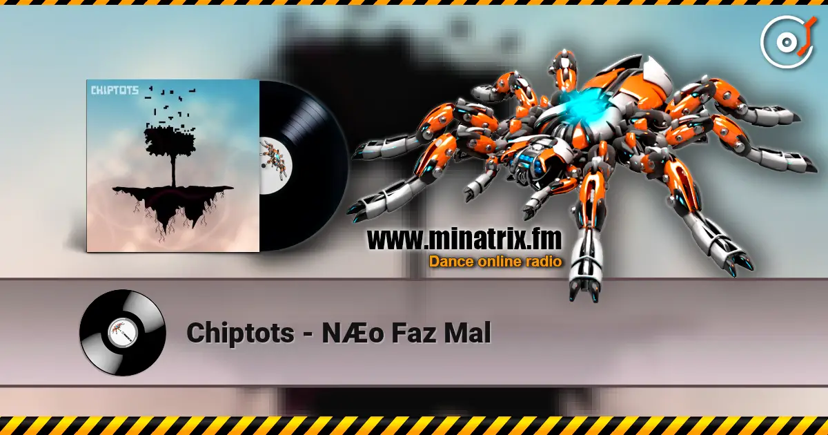 Chiptots - NÆo Faz Mal online in hoher Qualität hören | Minatrix.FM