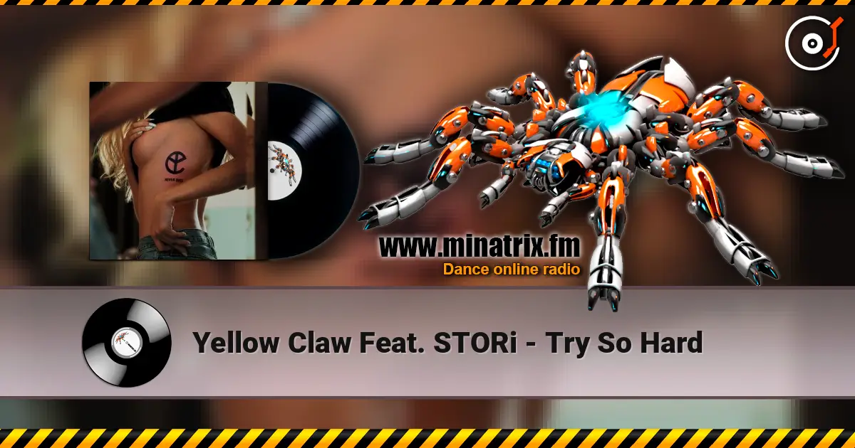Yellow Claw Feat. STORi - Try So Hard слушать онлайн в высоком качестве | Minatrix.FM