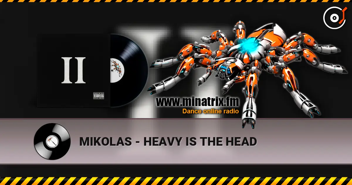 MIKOLAS - HEAVY IS THE HEAD слушать онлайн в высоком качестве | Minatrix.FM