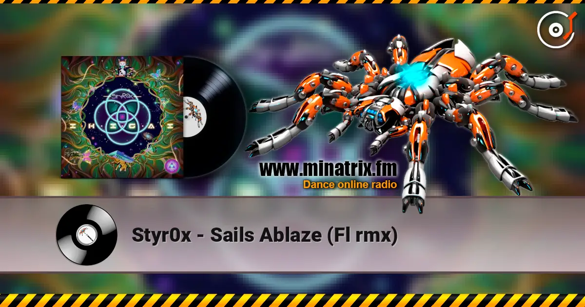Styr0x - Sails Ablaze (Fl rmx) écouter en ligne en haute qualité | Minatrix.FM