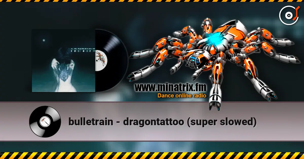 bulletrain - dragontattoo (super slowed) слушать онлайн в высоком качестве | Minatrix.FM