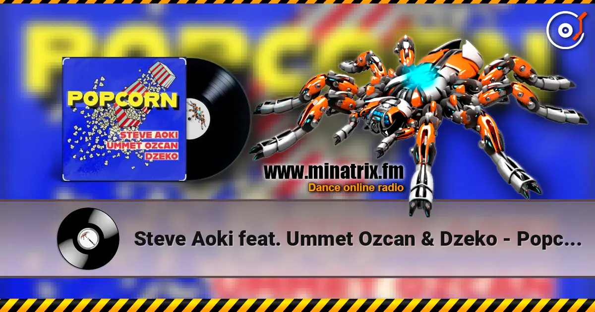 Steve Aoki feat. Ummet Ozcan & Dzeko - Popcorn слухати онлайн у високій якості | Minatrix.FM