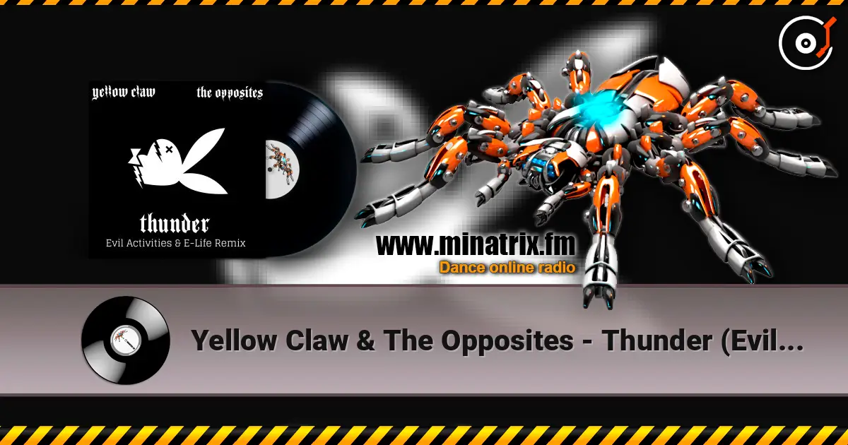 Yellow Claw & The Opposites - Thunder (Evil Activities & E-Life Remix) слушать онлайн в высоком качестве | Minatrix.FM