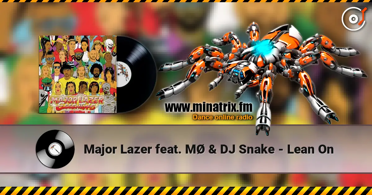 Major Lazer feat. MØ & DJ Snake - Lean On слушать онлайн в высоком качестве | Minatrix.FM