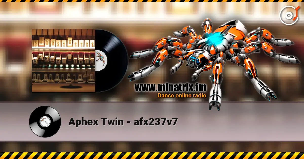 Aphex Twin - afx237v7 在线收听高音质 | Minatrix.FM