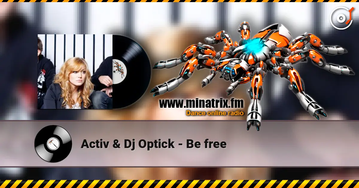 Activ & Dj Optick - Be free слушать онлайн в высоком качестве | Minatrix.FM
