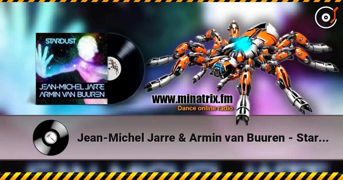 Jean-Michel Jarre & Armin van Buuren - Stardust (Rising Star Remix) escuchar en línea en alta calidad | Minatrix.FM