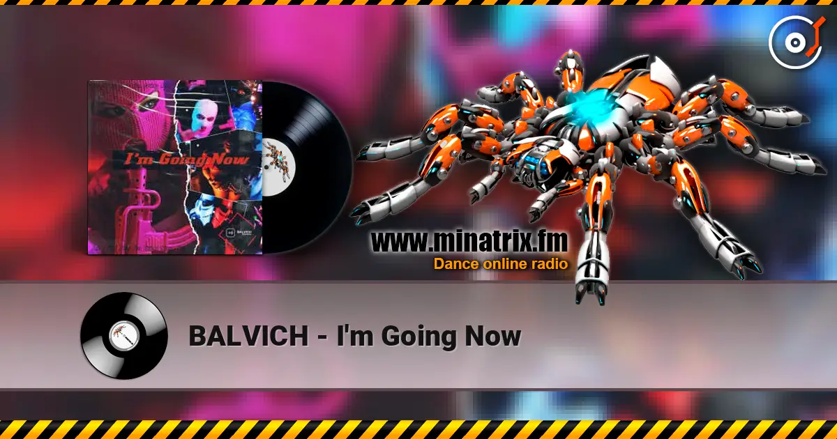 BALVICH - I'm Going Now online in hoher Qualität hören | Minatrix.FM