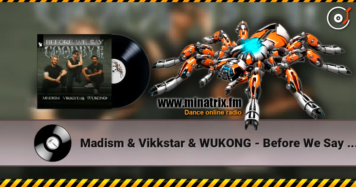 Madism & Vikkstar & WUKONG - Before We Say Goodbye 在线收听高音质 | Minatrix.FM