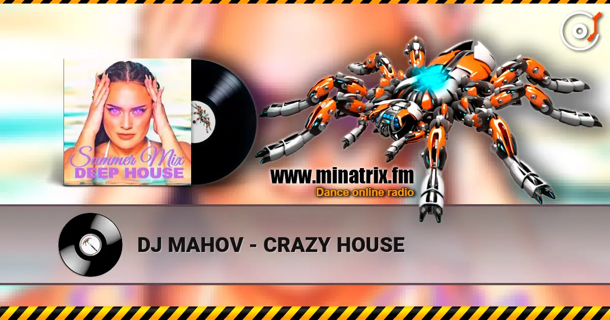 DJ MAHOV - CRAZY HOUSE 在线收听高音质 | Minatrix.FM