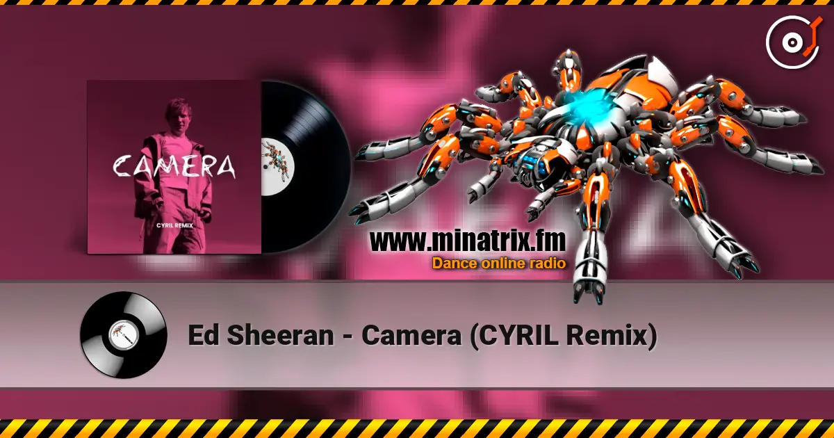 Ed Sheeran - Camera (CYRIL Remix) 在线收听高音质 | Minatrix.FM