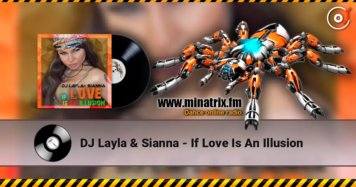 DJ Layla & Sianna - If Love Is An Illusion слушать онлайн в высоком качестве | Minatrix.FM