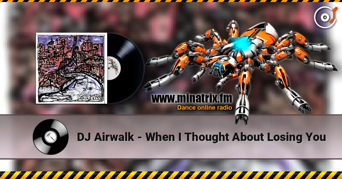 DJ Airwalk - When I Thought About Losing You слушать онлайн в высоком качестве | Minatrix.FM