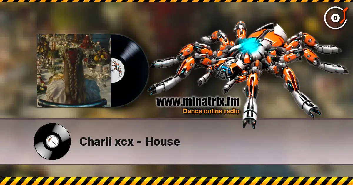 Charli xcx - House écouter en ligne en haute qualité | Minatrix.FM