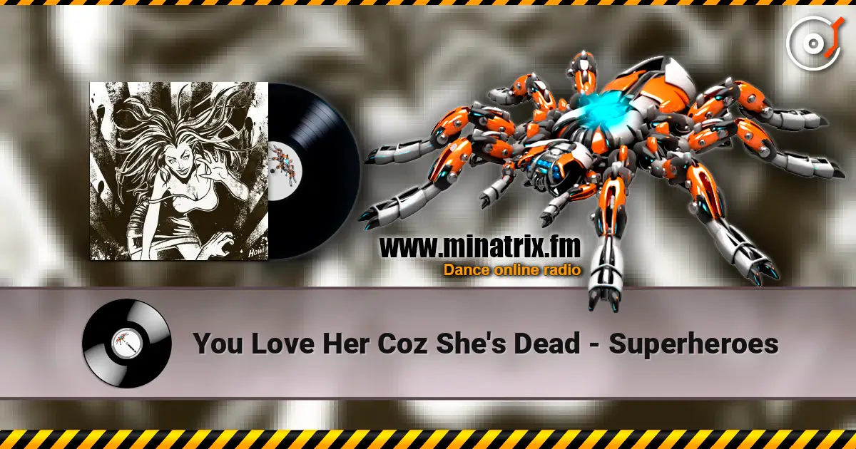 You Love Her Coz She's Dead - Superheroes слушать онлайн в высоком качестве | Minatrix.FM