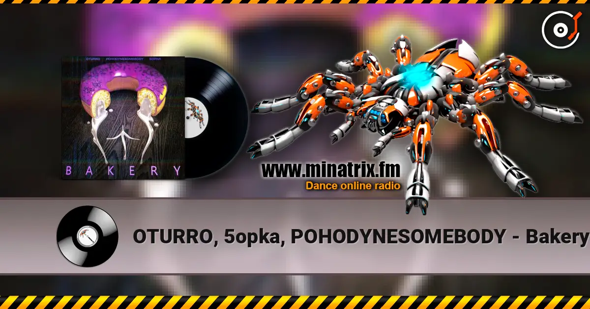 OTURRO, 5opka, POHODYNESOMEBODY - Bakery слушать онлайн в высоком качестве | Minatrix.FM