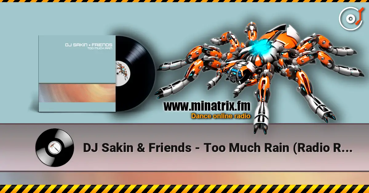 DJ Sakin & Friends - Too Much Rain (Radio Remaster) слушать онлайн в высоком качестве | Minatrix.FM
