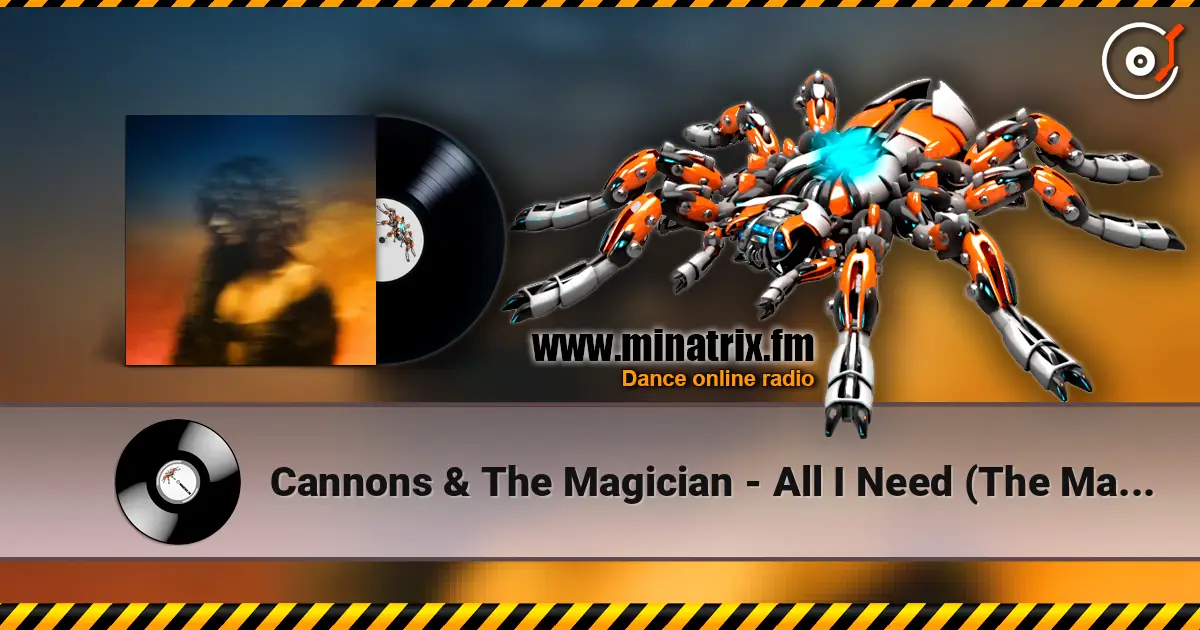 Cannons & The Magician - All I Need (The Magician Remix) слушать онлайн в высоком качестве | Minatrix.FM