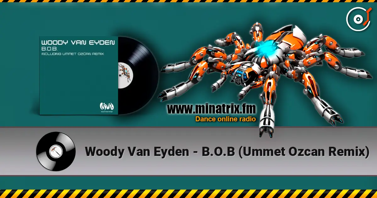Woody Van Eyden - B.O.B (Ummet Ozcan Remix) слушать онлайн в высоком качестве | Minatrix.FM